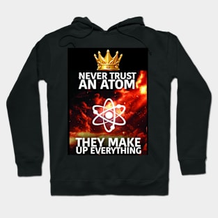 Science Chemistry Atom Philosophy They Make Up Everything Hoodie